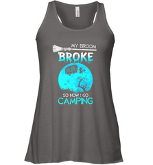 My Broom Broke So Now I Go Camping Camping Lover Gift Women's Racerback Tank Women's Racerback Tank - HHHstores