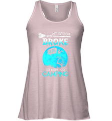 My Broom Broke So Now I Go Camping Camping Lover Gift Women's Racerback Tank Women's Racerback Tank - HHHstores