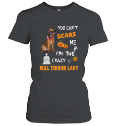 YOU CAN'T SCARE ME I'M THE CRAZY BULL TERRIER LADY SHIRT Women's T-Shirt