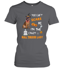 YOU CAN'T SCARE ME I'M THE CRAZY BULL TERRIER LADY SHIRT Women's T-Shirt Women's T-Shirt - HHHstores