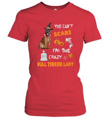 YOU CAN'T SCARE ME I'M THE CRAZY BULL TERRIER LADY SHIRT Women's T-Shirt Women's T-Shirt - HHHstores