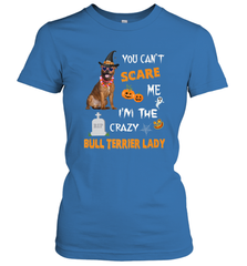 YOU CAN'T SCARE ME I'M THE CRAZY BULL TERRIER LADY SHIRT Women's T-Shirt Women's T-Shirt - HHHstores