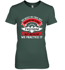 We must be free not because we claim freedom, but because we practice it 01 Women's Premium T-Shirt Women's Premium T-Shirt - HHHstores