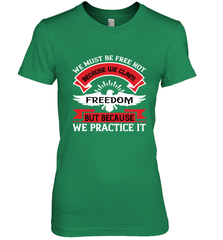 We must be free not because we claim freedom, but because we practice it 01 Women's Premium T-Shirt Women's Premium T-Shirt - HHHstores