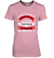 We must be free not because we claim freedom, but because we practice it 01 Women's Premium T-Shirt Women's Premium T-Shirt - HHHstores