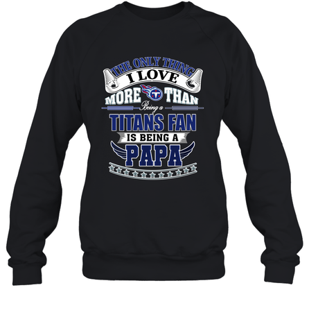 NFL The Only Thing I Love More Than Being A Tennessee Titans Fan Is Being A Papa Football Crewneck Sweatshirt Crewneck Sweatshirt / Black / S Crewneck Sweatshirt - HHHstores