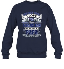 NFL The Only Thing I Love More Than Being A Tennessee Titans Fan Is Being A Papa Football Crewneck Sweatshirt Crewneck Sweatshirt - HHHstores