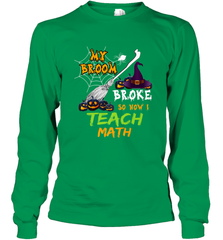 My Broom Broke So Now I Teach Math Funny Halloween Long Sleeve T-Shirt Long Sleeve T-Shirt - HHHstores