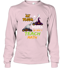 My Broom Broke So Now I Teach Math Funny Halloween Long Sleeve T-Shirt Long Sleeve T-Shirt - HHHstores