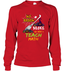 My Broom Broke So Now I Teach Math Funny Halloween Long Sleeve T-Shirt Long Sleeve T-Shirt - HHHstores