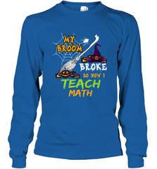 My Broom Broke So Now I Teach Math Funny Halloween Long Sleeve T-Shirt Long Sleeve T-Shirt - HHHstores