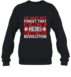 We dare not forget that we are the heirs of that first revolution 01 Crewneck Sweatshirt