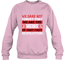 We dare not forget that we are the heirs of that first revolution 01 Crewneck Sweatshirt Crewneck Sweatshirt - HHHstores