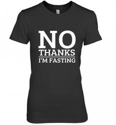 No Thanks I'm Fasting  Intermittent Fasting Diet Women's Premium T-Shirt