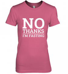 No Thanks I'm Fasting  Intermittent Fasting Diet Women's Premium T-Shirt Women's Premium T-Shirt - HHHstores