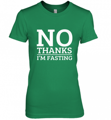 No Thanks I'm Fasting  Intermittent Fasting Diet Women's Premium T-Shirt Women's Premium T-Shirt - HHHstores