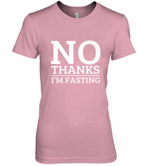 No Thanks I'm Fasting  Intermittent Fasting Diet Women's Premium T-Shirt Women's Premium T-Shirt - HHHstores