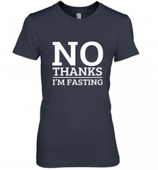 No Thanks I'm Fasting  Intermittent Fasting Diet Women's Premium T-Shirt Women's Premium T-Shirt - HHHstores