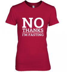 No Thanks I'm Fasting  Intermittent Fasting Diet Women's Premium T-Shirt Women's Premium T-Shirt - HHHstores