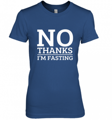 No Thanks I'm Fasting  Intermittent Fasting Diet Women's Premium T-Shirt Women's Premium T-Shirt - HHHstores