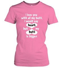 I Love You With All My Butt Would Say Heart Women's T-Shirt Women's T-Shirt - HHHstores