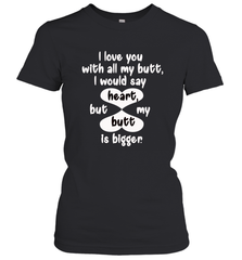 I Love You With All My Butt Would Say Heart Women's T-Shirt Women's T-Shirt - HHHstores