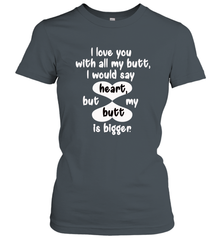 I Love You With All My Butt Would Say Heart Women's T-Shirt Women's T-Shirt - HHHstores