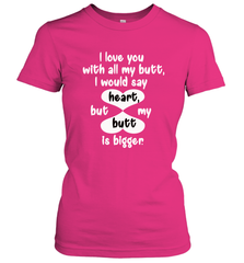 I Love You With All My Butt Would Say Heart Women's T-Shirt Women's T-Shirt - HHHstores