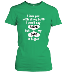 I Love You With All My Butt Would Say Heart Women's T-Shirt Women's T-Shirt - HHHstores