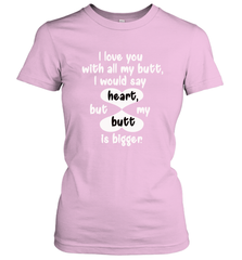 I Love You With All My Butt Would Say Heart Women's T-Shirt Women's T-Shirt - HHHstores