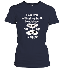 I Love You With All My Butt Would Say Heart Women's T-Shirt Women's T-Shirt - HHHstores