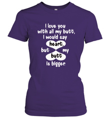 I Love You With All My Butt Would Say Heart Women's T-Shirt Women's T-Shirt - HHHstores