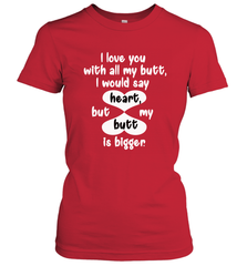 I Love You With All My Butt Would Say Heart Women's T-Shirt Women's T-Shirt - HHHstores