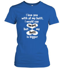 I Love You With All My Butt Would Say Heart Women's T-Shirt Women's T-Shirt - HHHstores