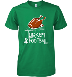 Turkey And Football Thanksgiving Day Football Fan Holiday Gift Men's Premium T-Shirt