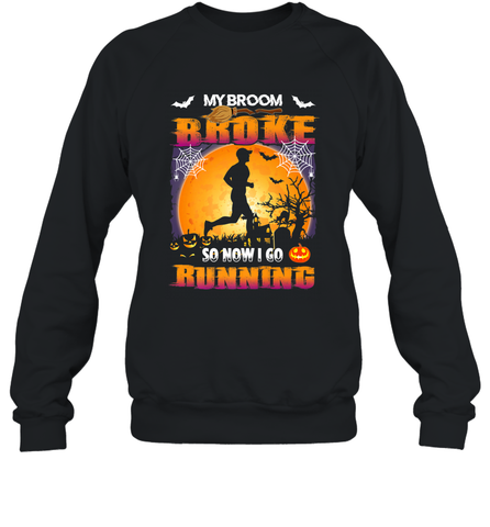 My Broom Broke So Now I Go Running T Shirt Funny Halloween Crewneck Sweatshirt Crewneck Sweatshirt / Black / S Crewneck Sweatshirt - HHHstores
