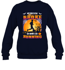My Broom Broke So Now I Go Running T Shirt Funny Halloween Crewneck Sweatshirt Crewneck Sweatshirt - HHHstores