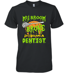 My Broom Broke So I Became A Dentist Halloween Shirt Dentist39 Men's Premium T-Shirt Men's Premium T-Shirt - HHHstores