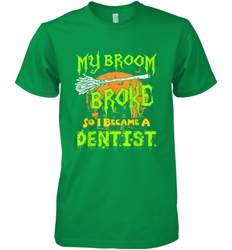 My Broom Broke So I Became A Dentist Halloween Shirt Dentist39 Men's Premium T-Shirt