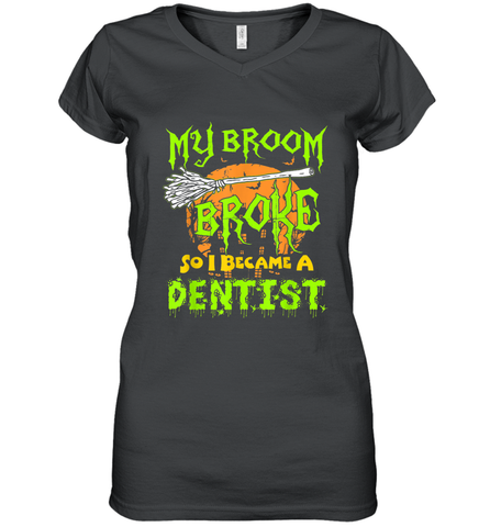 My Broom Broke So I Became A Dentist Halloween Shirt Dentist39 Women's V-Neck T-Shirt Women's V-Neck T-Shirt / Black / S Women's V-Neck T-Shirt - HHHstores