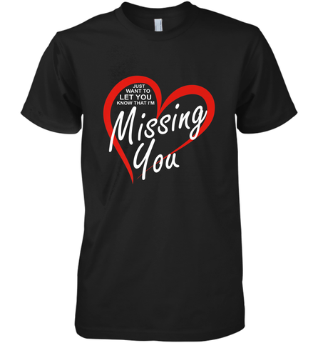 Lover Love Quote Just Want to Let You Know I'm Missing You Men's Premium T-Shirt Men's Premium T-Shirt / Black / XS Men's Premium T-Shirt - HHHstores