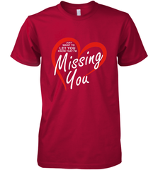 Lover Love Quote Just Want to Let You Know I'm Missing You Men's Premium T-Shirt Men's Premium T-Shirt - HHHstores