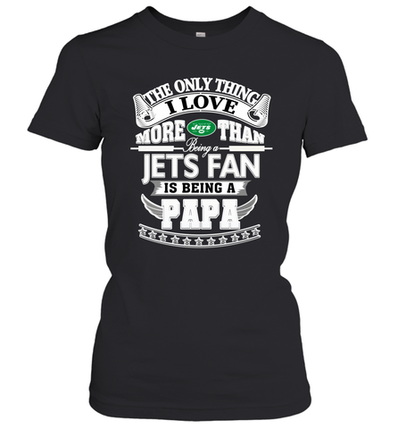 NFL The Only Thing I Love More Than Being A New York Jets Fan Is Being A Papa Football Women's T-Shirt Women's T-Shirt / Black / XS Women's T-Shirt - HHHstores
