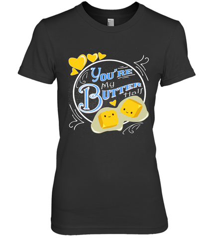 You Are My Butter Half Funny Women's Premium T-Shirt Women's Premium T-Shirt / Black / XS Women's Premium T-Shirt - HHHstores