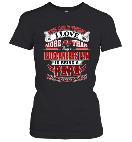 NFL The Only Thing I Love More Than Being A Tampa Bay Buccaneers Fan Is Being A Papa Football Women's T-Shirt Women's T-Shirt / Black / XS Women's T-Shirt - HHHstores