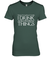 THAT'S WHAT I DO I DRINK AND I KNOW THINGS Women's Premium T-Shirt Women's Premium T-Shirt - HHHstores
