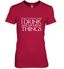 THAT'S WHAT I DO I DRINK AND I KNOW THINGS Women's Premium T-Shirt Women's Premium T-Shirt - HHHstores