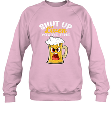 Shut Up Liver You're Fine Funny Saying St. Patrick's Day Crewneck Sweatshirt Crewneck Sweatshirt - HHHstores