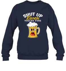 Shut Up Liver You're Fine Funny Saying St. Patrick's Day Crewneck Sweatshirt