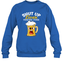 Shut Up Liver You're Fine Funny Saying St. Patrick's Day Crewneck Sweatshirt Crewneck Sweatshirt - HHHstores